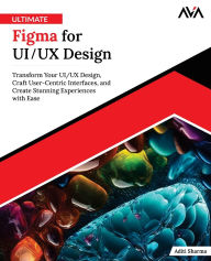 Title: Ultimate Figma for UI/UX Design: Transform Your UI/UX Design, Craft User-Centric Interfaces, and Create Stunning Experiences with Ease (English Edition), Author: Aditi Sharma
