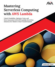 Title: Mastering Serverless Computing with AWS Lambda, Author: Eidivandi Omid