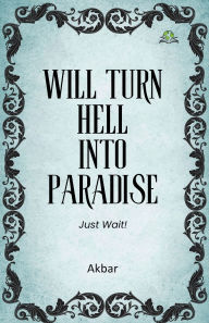 Title: Will Turn Hell into Paradise, Just Wait!, Author: Akbar