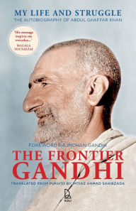 Title: The Frontier Gandhi: My Life and Struggle, The Autobiography of Abdul Ghaffar Khan, Author: Imtiaz Ahmad Sahibzada