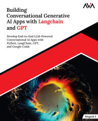 Title: Building Conversational Generative AI Apps with Langchain and GPT: Develop End-to-End LLM-Powered Conversational AI Apps with Python, LangChain, GPT, and Google Colab (English Edition), Author: Mugesh S
