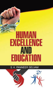 Title: Human Excellence and Education, Author: S K Panneer Selvam