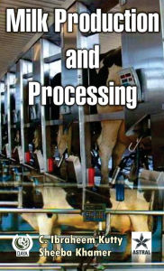 Title: Milk Production and Processing, Author: C Ibraheem & Khamer Sheeba Kutty