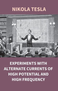 Title: Experiments With Alternate Currents Of High Potential And High Frequency, Author: Nikola Tesla