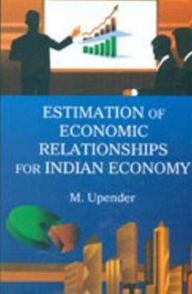 Title: Estimation of Economic Relationships for Indian Economy, Author: M. Upender