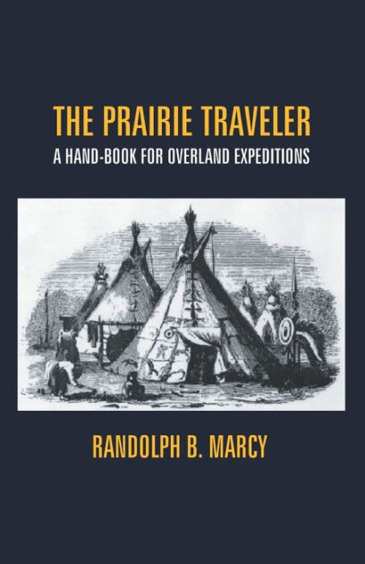 The Prairie Traveler: A Hand-Book For Overland Expeditions By Randolph ...