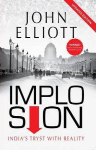 Title: Implosion: India's Tryst with Reality, Author: John Elliott