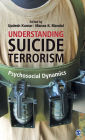 Understanding Suicide Terrorism: Psychosocial Dynamics
