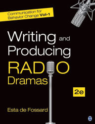 Title: Communication for Behavior Change: Volume I: Writing and Producing Radio Dramas / Edition 2, Author: Esta de Fossard