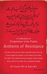 Title: Anthems of Resistance: A Celebration of Progressive Urdu Poetry, Author: Ali Husain Mir