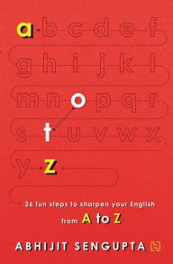 Title: A to Z: 26 Fun Steps to Sharpen your English, Author: Abhijit Sengupta