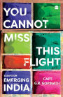 You Cannot Miss This Flight: Essays on Emerging India