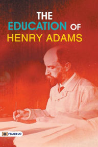 Title: The Education of Henry Adams, Author: Henry Adams