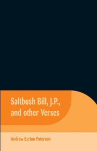 Title: Saltbush Bill, J.P., and Other Verses, Author: Andrew Barton Paterson