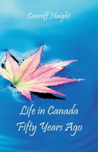 Title: Life in Canada Fifty Years Ago, Author: Canniff Haight