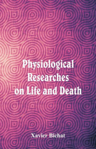 Title: Physiological Researches on Life and Death, Author: Xavier Bichat