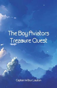 Title: The Boy Aviators' Treasure Quest, Author: Wilbur Lawton