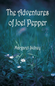 Title: The Adventures of Joel Pepper, Author: Margaret Sidney