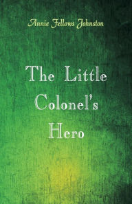 Title: The Little Colonel's Hero, Author: Annie Fellows Johnston