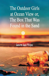 Title: The Outdoor Girls at Ocean View: Or, The Box That Was Found in the Sand, Author: Laura Lee Hope