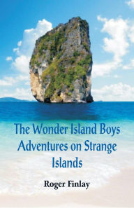 Title: The Wonder Island Boys: Adventures on Strange Islands, Author: Roger Thompson Finlay