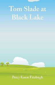Title: Tom Slade at Black Lake, Author: Percy Keese Fitzhugh