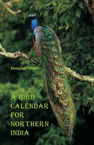 Title: A Bird Calendar for Northern India, Author: Douglas Dewar