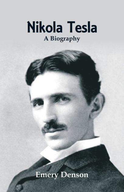 Nikola Tesla: A Biography By Emery Denson, Paperback | Barnes & Noble®