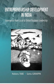 Title: Entrepreneurship Development In India Emergence From Local To Global Business Leadership, Author: Noboru Tabe