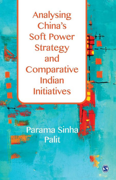 Analysing China S Soft Power Strategy And Comparative Indian