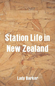 Title: Station Life in New Zealand, Author: Lady Barker