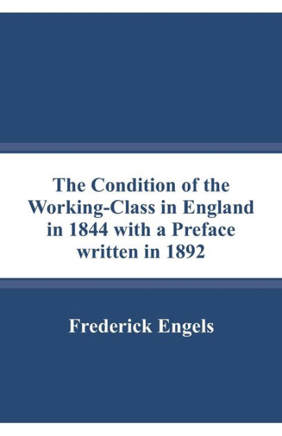 The Condition Of The Working-Class In England In 1844 With A Preface ...