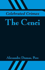 Title: Celebrated Crimes: The Cenci, Author: Alexandre Dumas