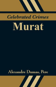 Title: Celebrated Crimes: Murat, Author: Alexandre Dumas