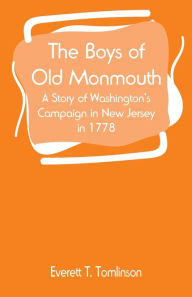 Title: The Boys of Old Monmouth: A Story of Washington's Campaign in New Jersey in 1778, Author: Everett T Tomlinson
