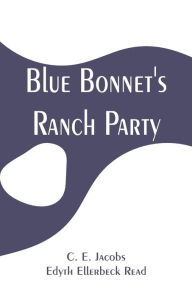 Title: Blue Bonnet's Ranch Party, Author: C. E. Jacobs
