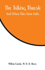 Title: The Talking Thrush: And Other Tales from India, Author: William Crooke