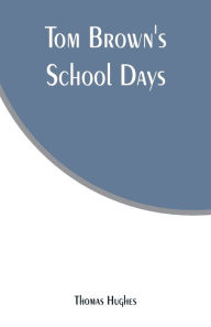 Title: Tom Brown's School Days, Author: Thomas Hughes