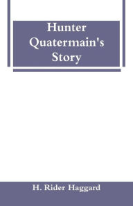 Title: Hunter Quatermain's Story, Author: H. Rider Haggard