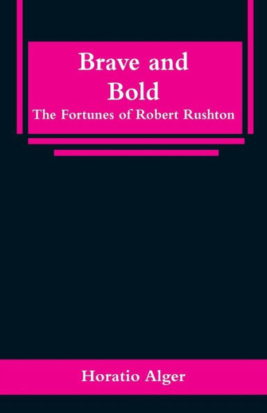 Brave and Bold: The Fortunes of Robert Rushton