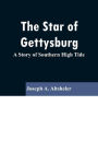 The Star of Gettysburg: A Story of Southern High Tide