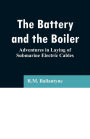The Battery and the Boiler: Adventures in Laying of Submarine Electric Cables