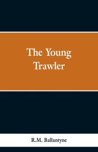 Title: The Young Trawler, Author: Robert Michael Ballantyne