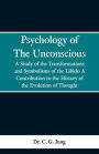 Psychology of the Unconscious: A Study of the Transformations and Symbolisms of the Libido, a Contribution to the History of the Evolution of Thought