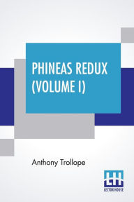 Title: Phineas Redux (Volume I), Author: Anthony Trollope