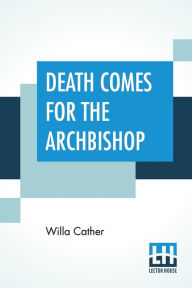 Title: Death Comes For The Archbishop, Author: Willa Cather