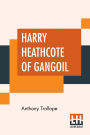 Harry Heathcote Of Gangoil: A Tale Of Australian Bush-Life.
