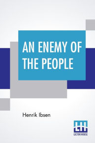 Title: An Enemy Of The People: Translated By R. Farquharson Sharp, Author: Henrik Ibsen