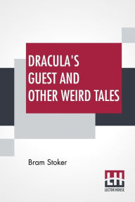 Title: Dracula's Guest And Other Weird Tales, Author: Bram Stoker