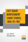 Lucy Maud Montgomery Short Stories, 1896 To 1901